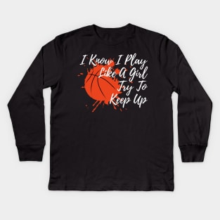 I Know I Play Like A Girl Try To Keep Up Kids Long Sleeve T-Shirt